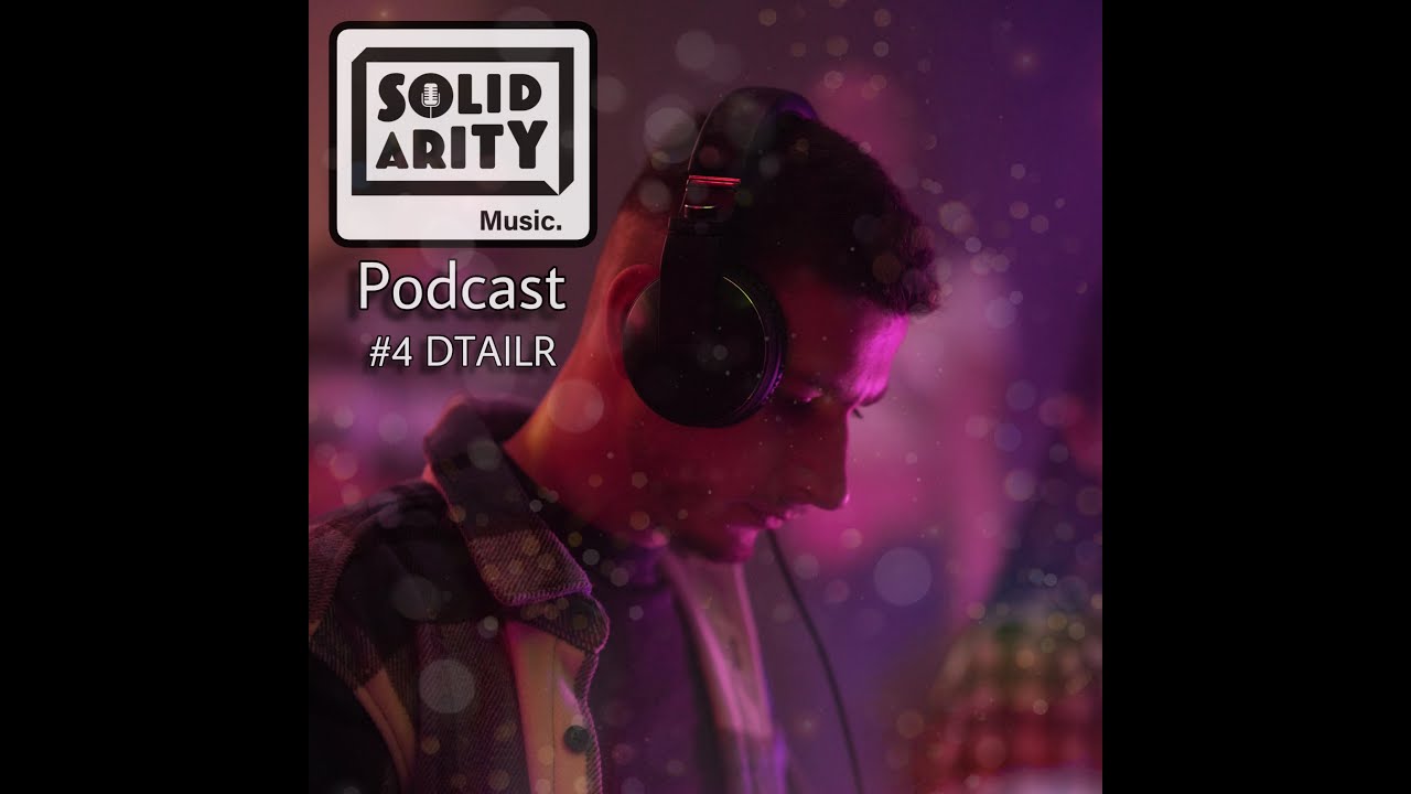Solidarity Music Podcast | #4 Resident Mix by DTAILR