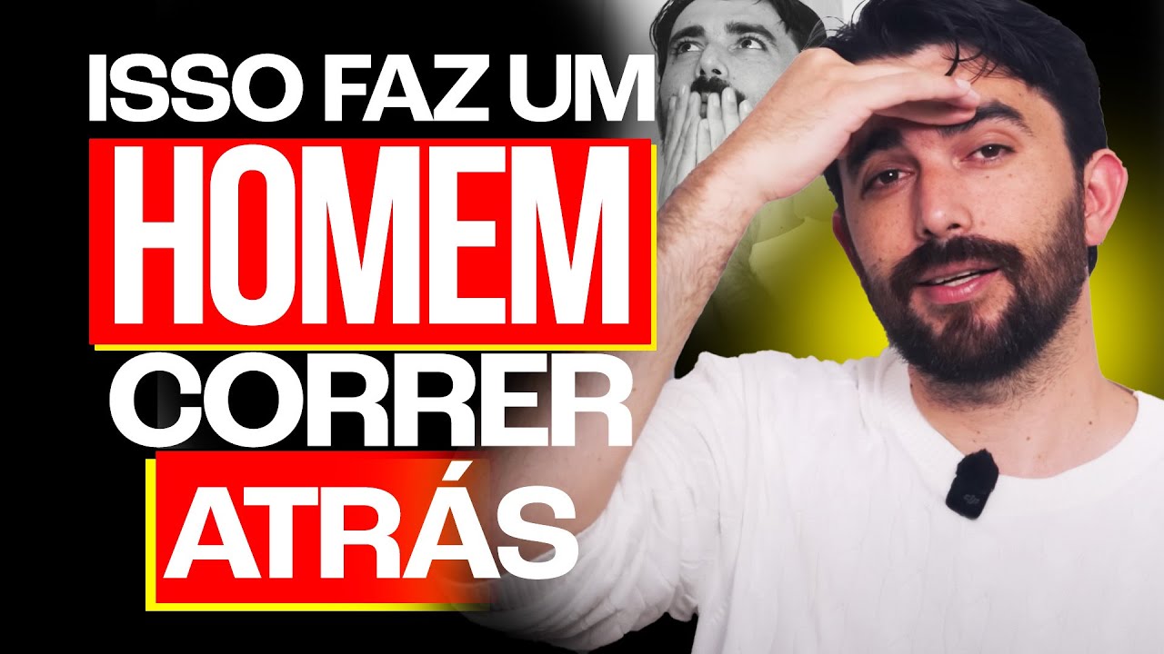 8 COISAS QUE FAZEM UM HOMEM CORRER ATRÁS DE VOCÊ | mesmo depois de sumir