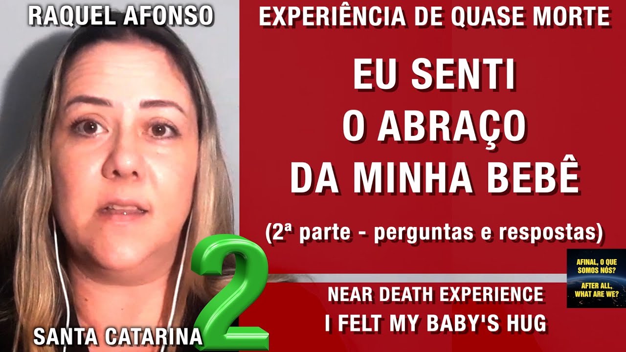 2/2 - Eu senti o abraço da minha bebê – EQM de Raquel Afonso | Experiência de Quase Morte | NDE