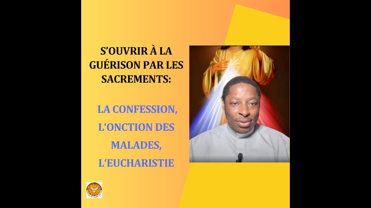 Les sacrements de guérison: La confession, L'onction des malade et l'Eucharistie
