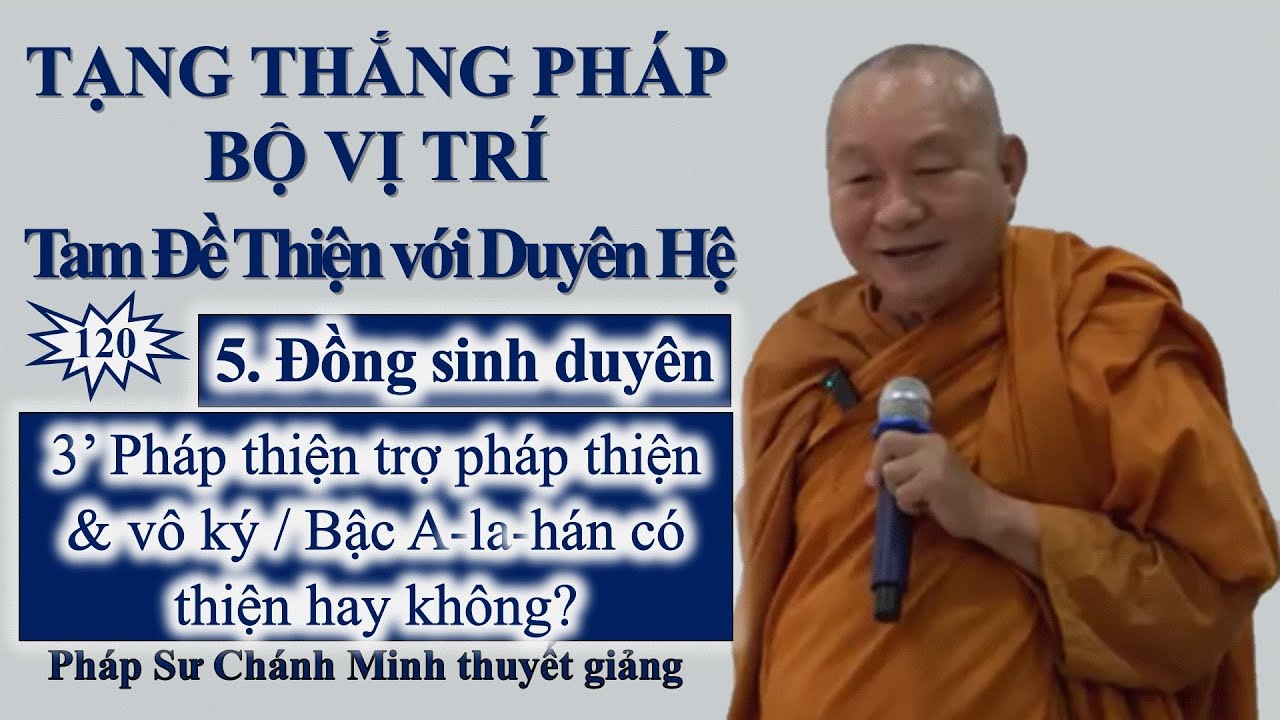 120. Đồng sinh duyên / 3’ Pháp thiện trợ thiện & vô ký / Bậc A-la-hán có thiện hay không?