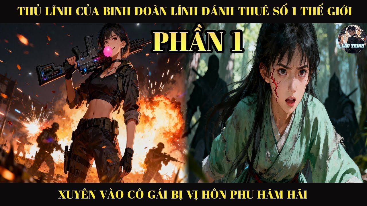 Thủ Lĩnh Của Binh Đoàn Lính Đánh Thuê Số 1 Thế Giới Xuyên Vào Cô Gái Bị Vị Hôn Phu Hãm Hại | Phần 1