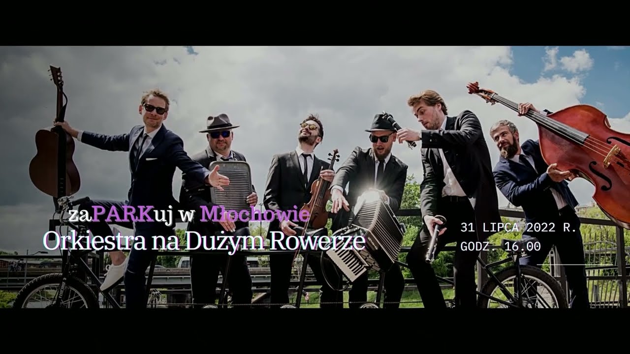Orkiestra na Dużym Rowerze - KONCERT PLENEROWY z cyklu zaPARKuj w MŁOCHOWIE VI edycja