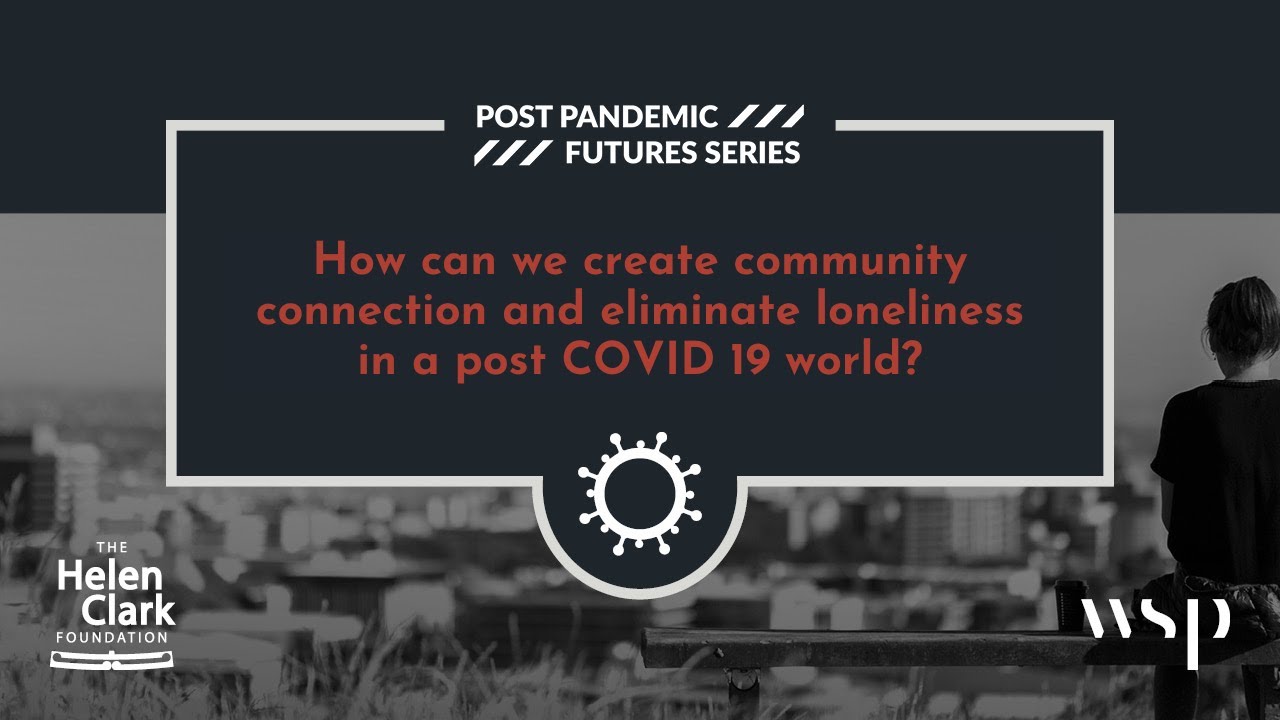 [Webinar]  How can we create community connection and eliminate loneliness in a post COVID 19 world?