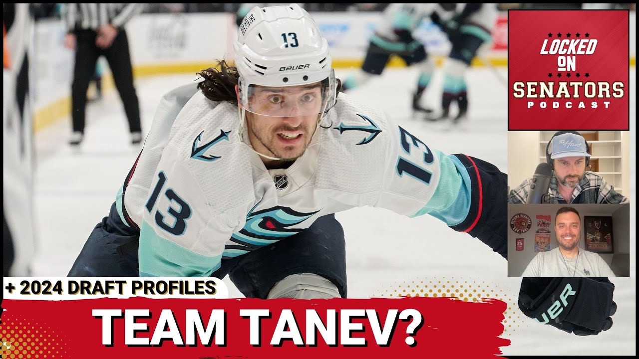 Does Trading For Brandon Tanev Make Sense For The Ottawa Senators? + 2024 NHL Draft Rankings: 7-6