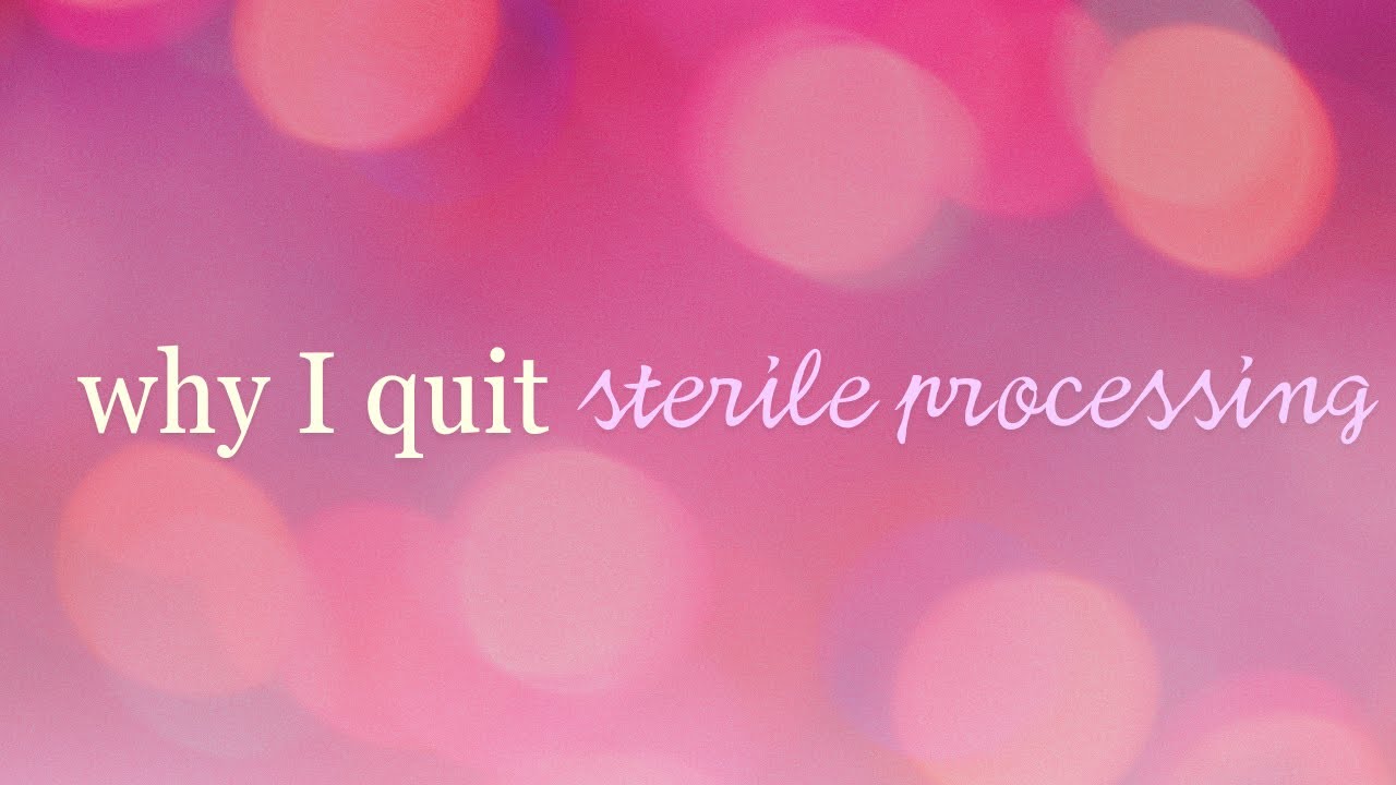 WHY I QUIT STERILE PROCESSING