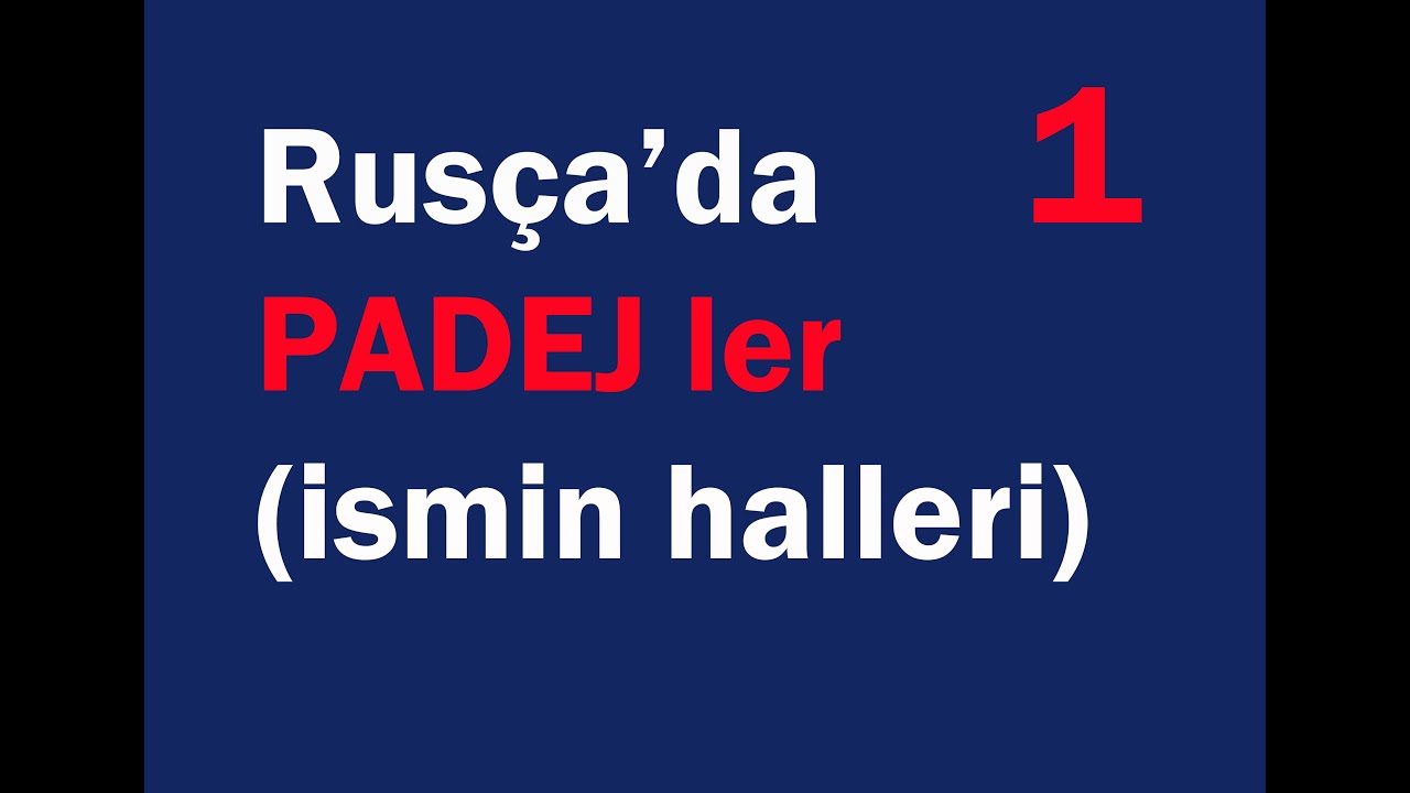 RUSÇA'DA PADEJ ler 1 (Rusça dersleri) Rusça ismin halleri.