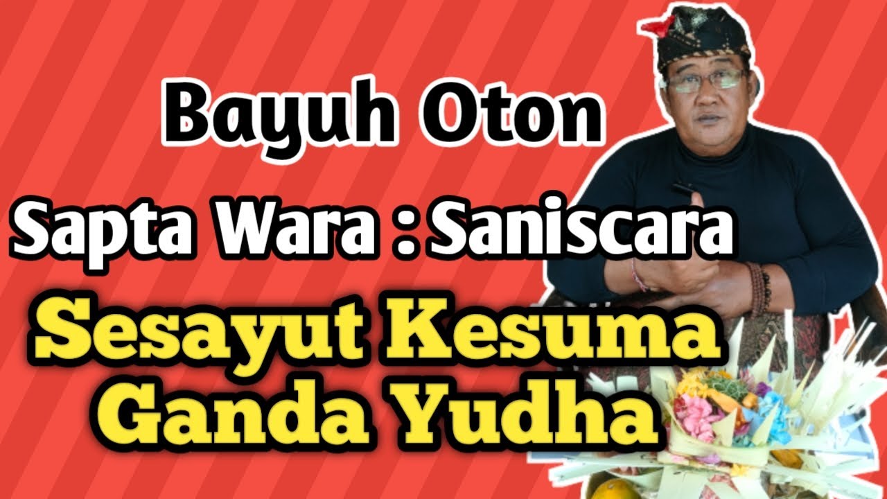 Sesayut Kesuma Ganda Yudha || Bayuh Oton yg lahir hari Sabtu (Saniscara) Manut Lontar Wraspati Kalpa
