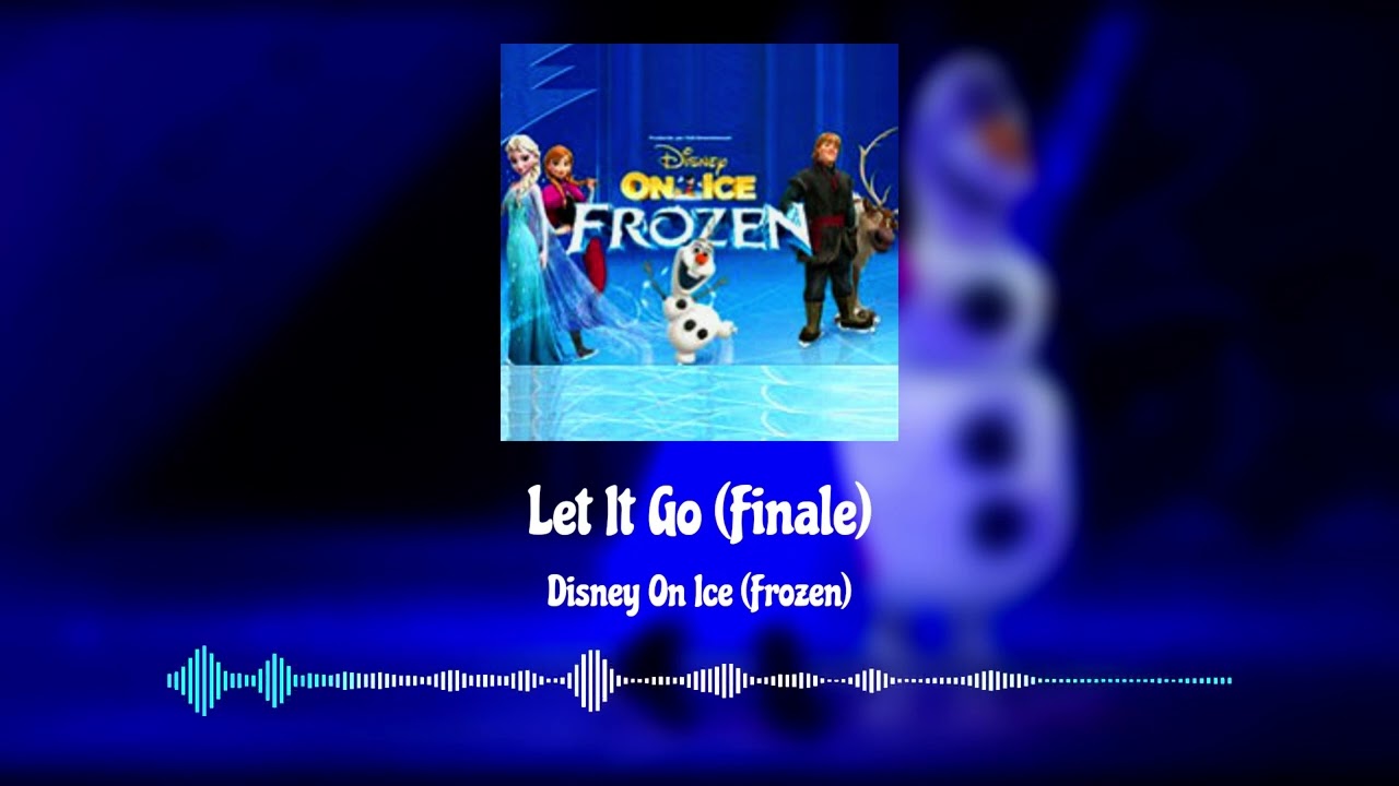 Let It Go (Finale) (Disney On Ice Frozen)