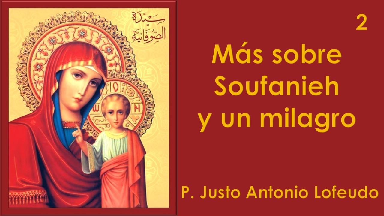 02. Más sobre Soufanieh y un milagro. P. Justo Antonio Lofeudo.