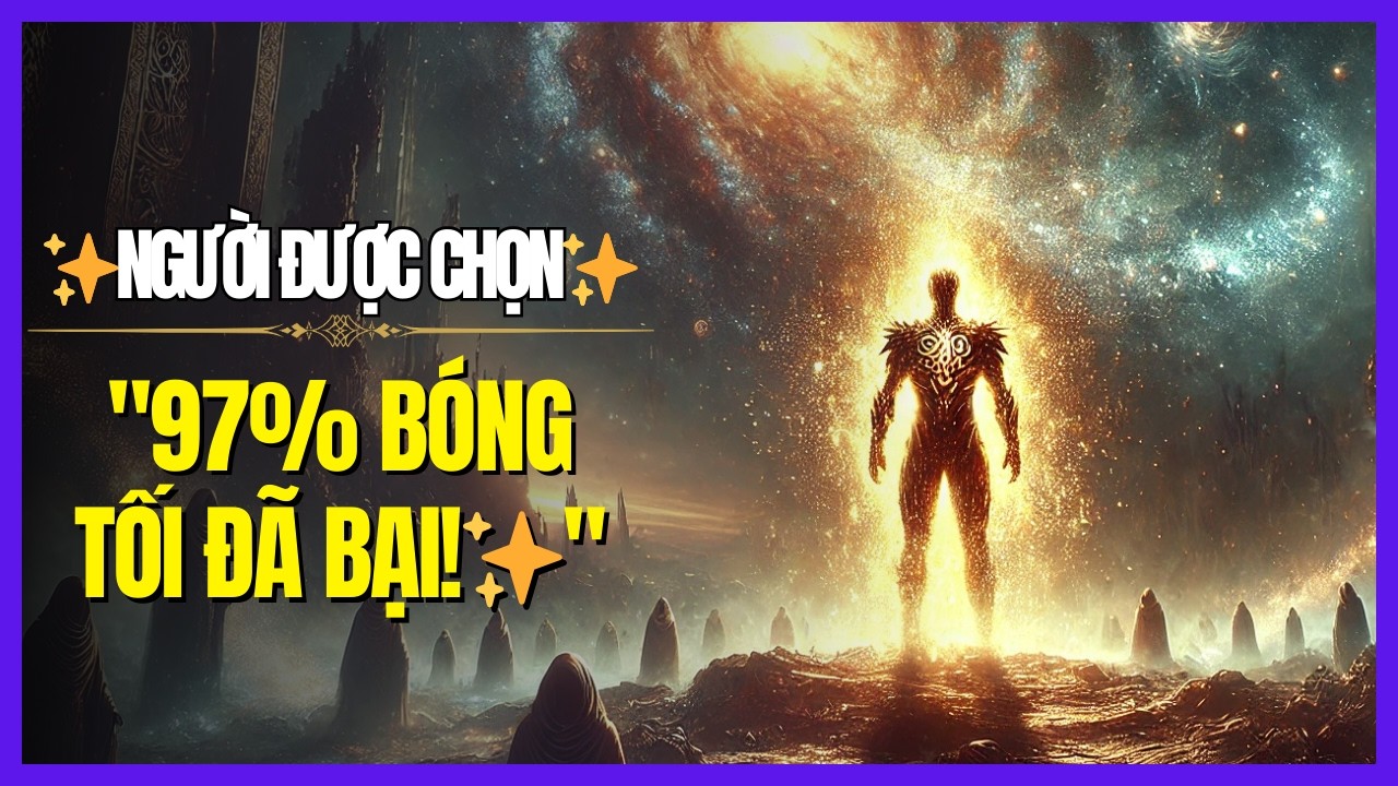 ✨Người Được Chọn‼️ Bí Mật Đánh Bại 97% Bóng Tối Và Thức Tỉnh Sức Mạnh Vô Hạn✨