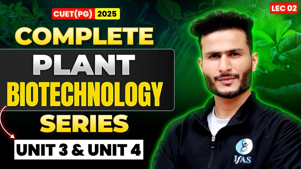 Complete Plant Biotechnology Series Unit 3 & Unit 4 | CUET PG 2025 | IFAS