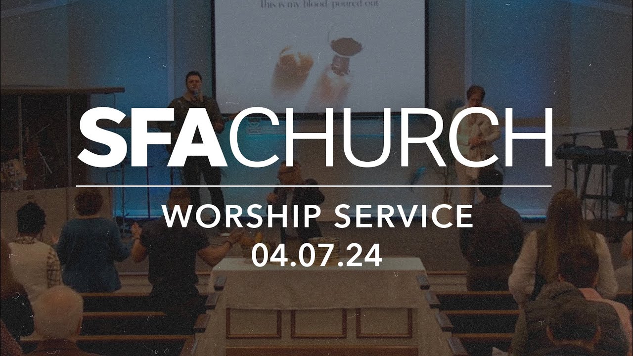 SFA Church | Worship Service | 04.07.2024