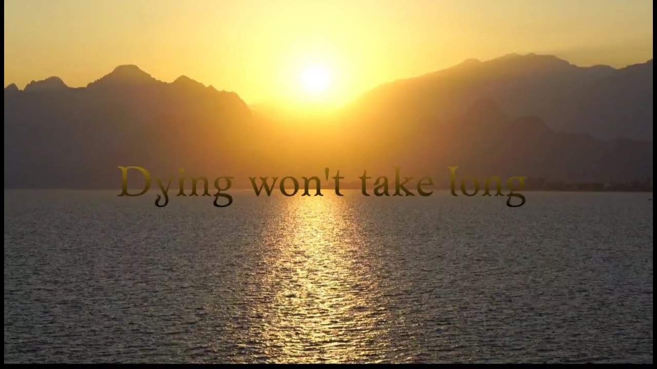 Dying won't take long