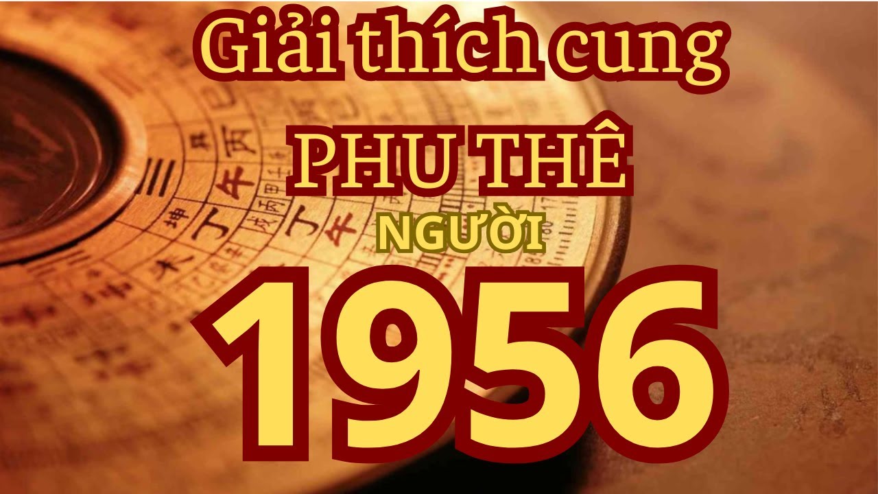 Sinh năm 1956: Hôn nhân trọn nghĩa, vợ chồng đồng cam cộng khổ và hậu vận ấm êm