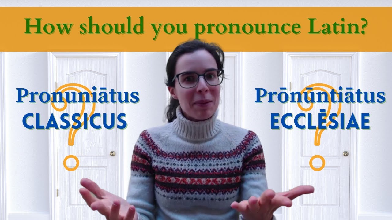 How to pronounce Latin: Ecclesiastical Latin vs. Classical pronunciation (Latine!)