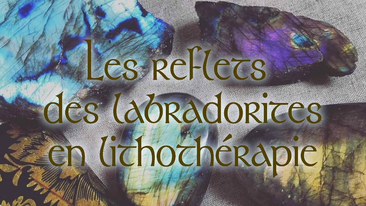 Les couleurs des LABRADORITES en lithoth&eacute;rapie