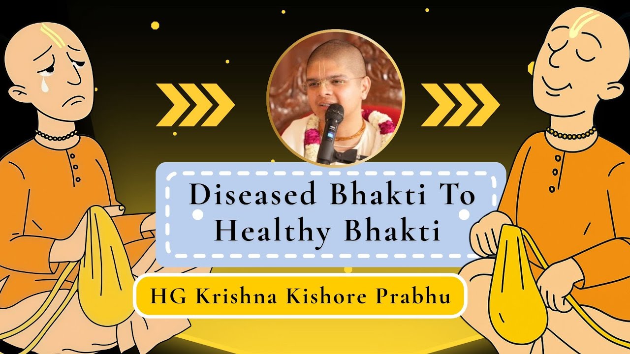 Diseased Bhakti To Healthy Bhakti | HG Krishna Kishore Prabhu