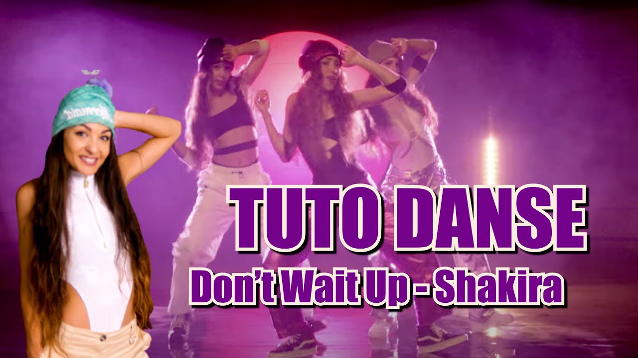 Shakira   Don't Wait Up TUTO DANSE @Shakira