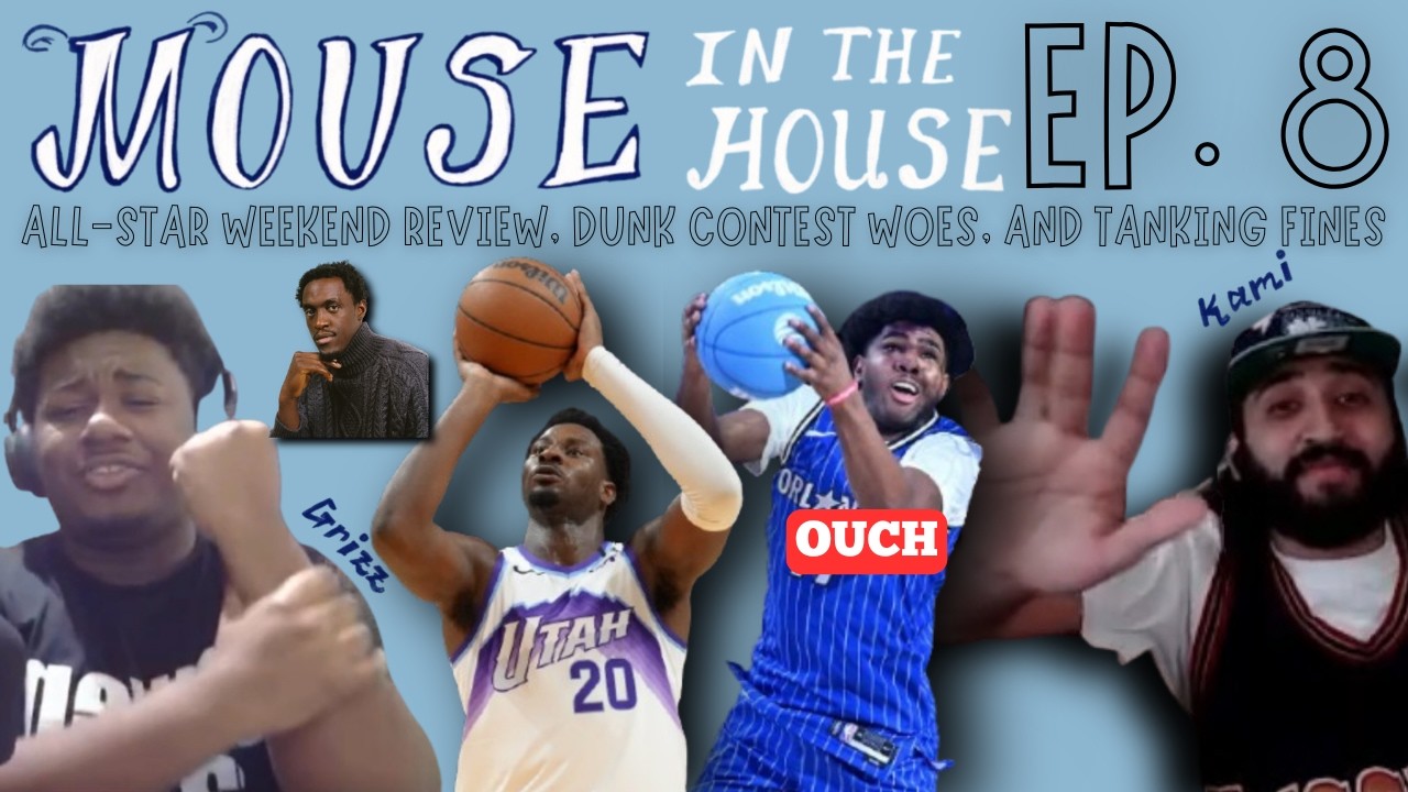 Mouse in the House Episode 8: All-Star Weekend Review, Dunk Contest Woes, and Tanking Rants
