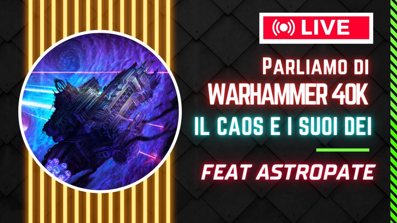 [LIVE] Parliamo di Warhammer 40K: IL CAOS E I SUOI DEI feat L'Astropate
