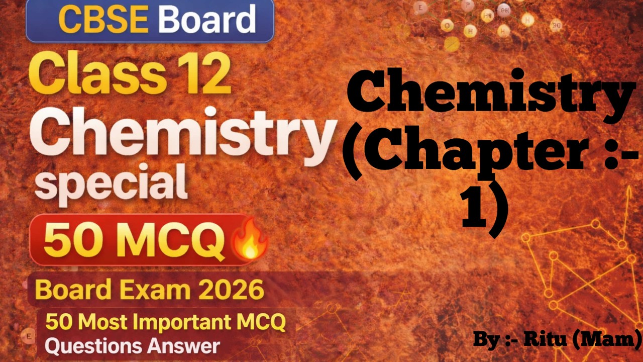 CBSE Board Class 12 Chemistry Special Chapter 1| 50 Most Important MCQ Questions Answer | By Ritu