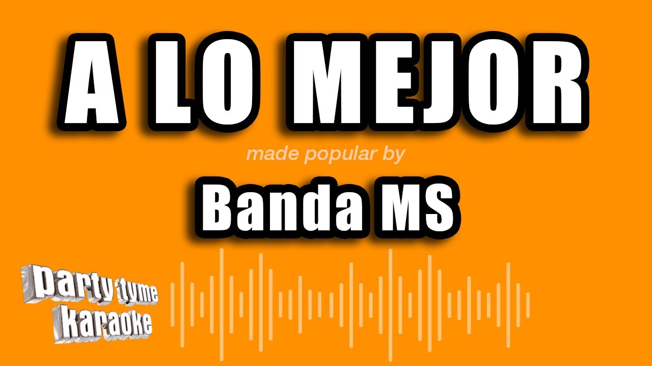 Banda Ms - A Lo Mejor (Versión Karaoke)