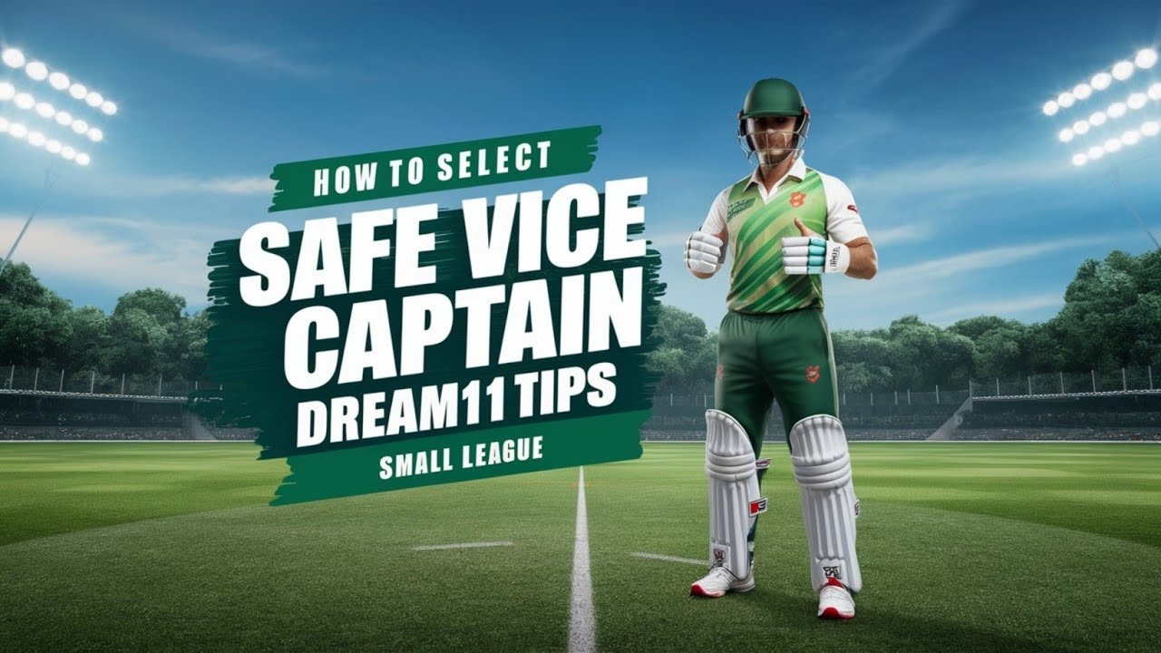 Top 5 Tips for Selecting a Safe Vice-Captain in Dream11 Small Leagues