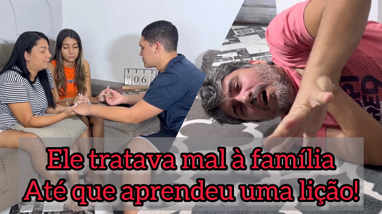 Ele tratava mal a família e aprendeu uma lição!