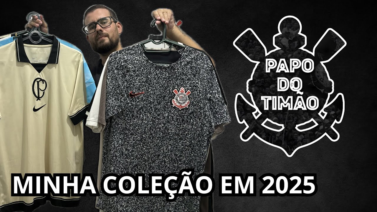 MINHA COLE&Ccedil;&Atilde;O DE CAMISAS DO CORINTHIANS - ATUALIZADO 2025 