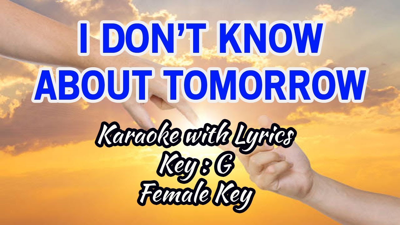 I DON'T KNOW ABOUT TOMORROW | Karaoke (Key : G) Female Key