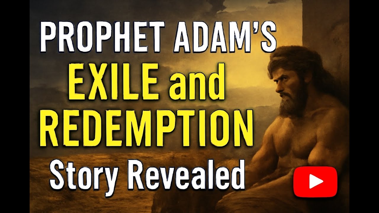 Prophet Adam's EXILE and REDEMPTION Story Revealed