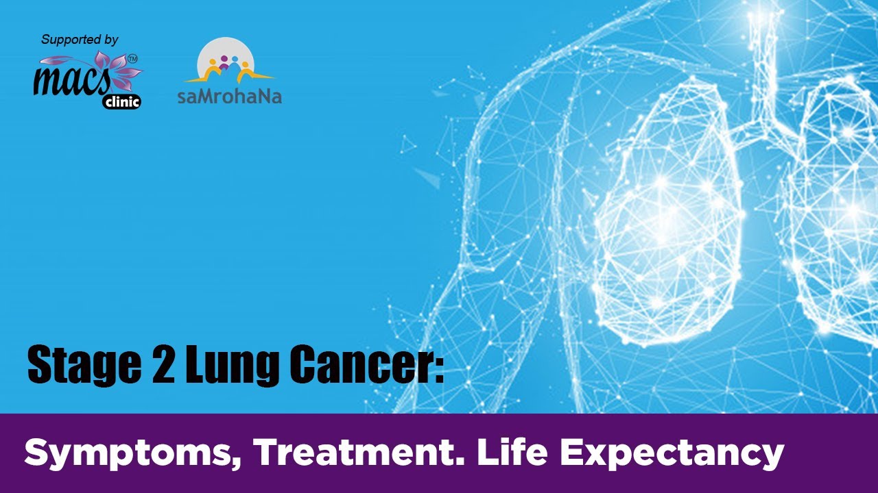 Stage 2 Lung Cancer: Symptoms, Treatment & Life Expectancy | Episode 7