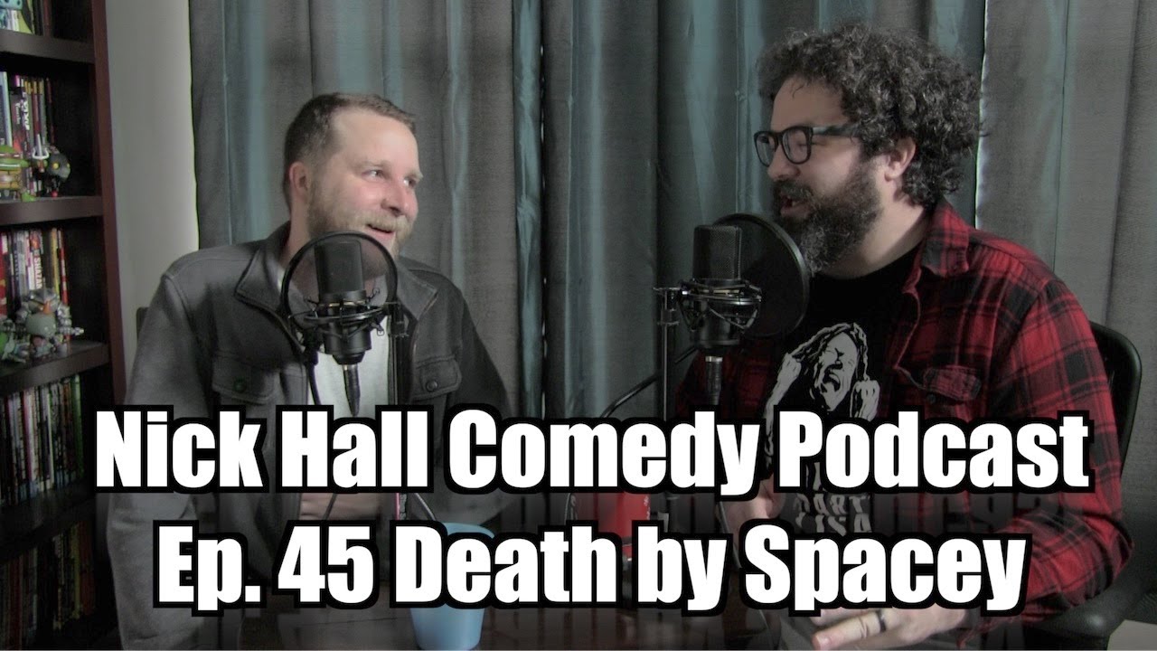 Nick Hall Comedy Podcast Ep. 45 Death By Spacey