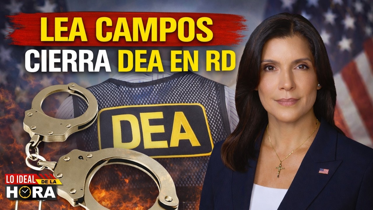 LEA CAMPOS CIERRA DEA EN RD | LO IDEAL DE LA HORA