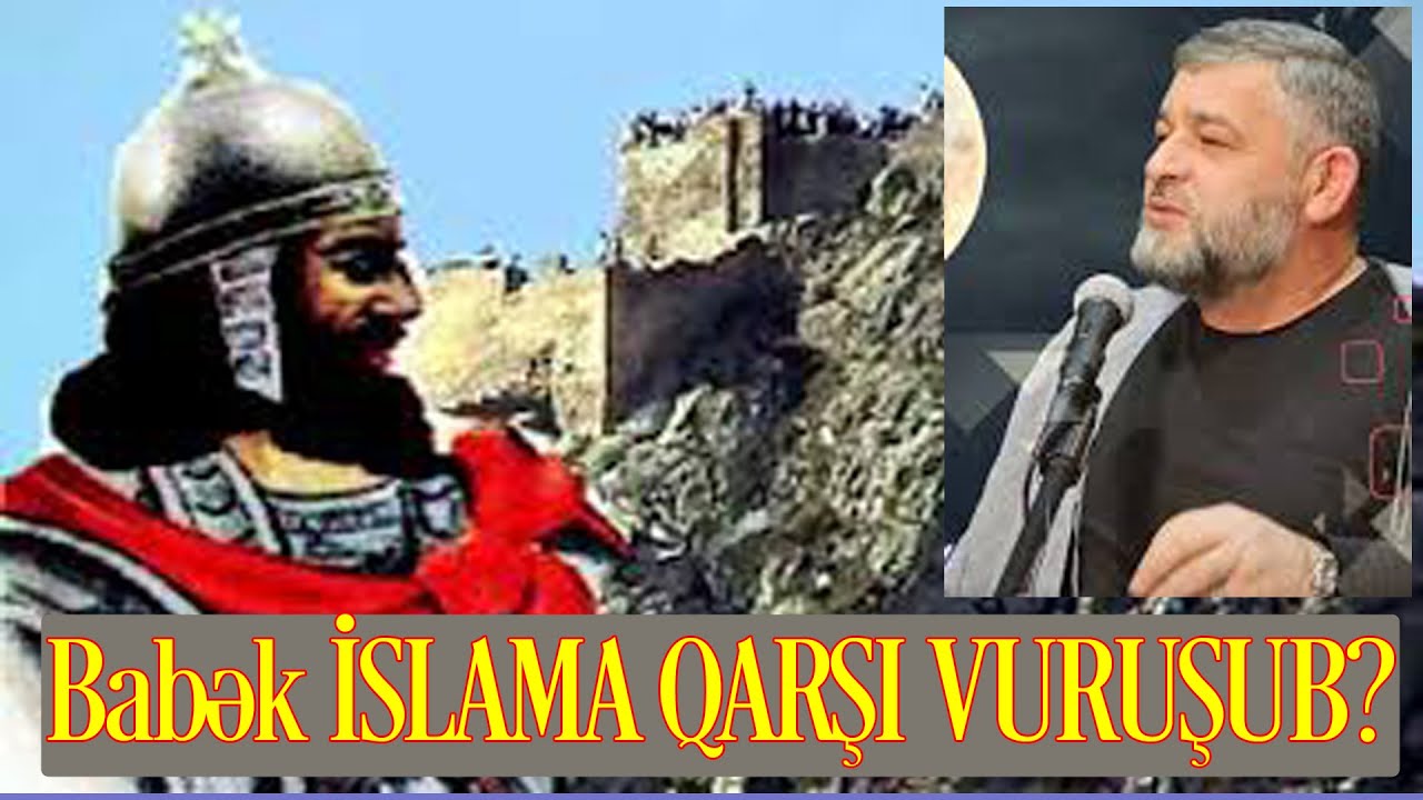 Seyyid AğaRəşid - Babək İSLAMA QARŞIMI VURUŞUB?