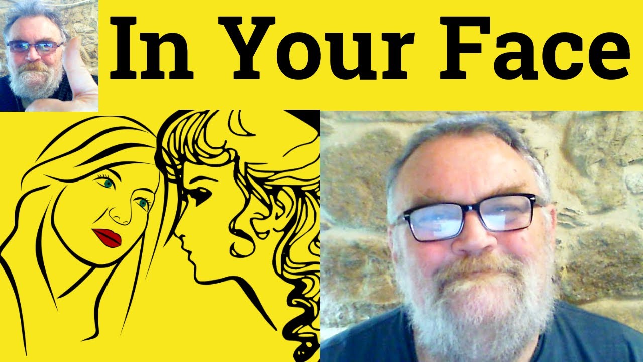 😎 In-Your-Face Meaning - In Your Face Defined - In-Your-Face Definition - In Your Face Examples