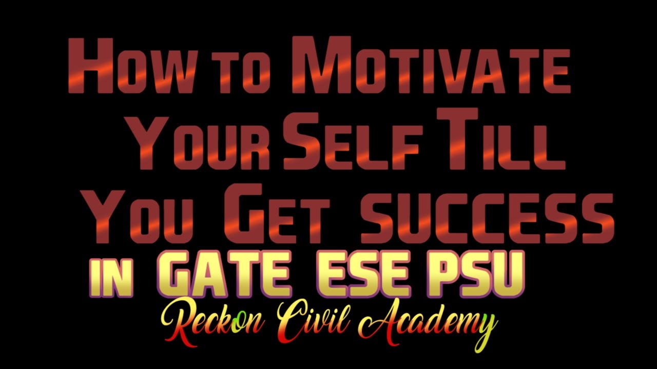 How to Motivate Yourself, Till You get Success in GATE/ESE/PSUs