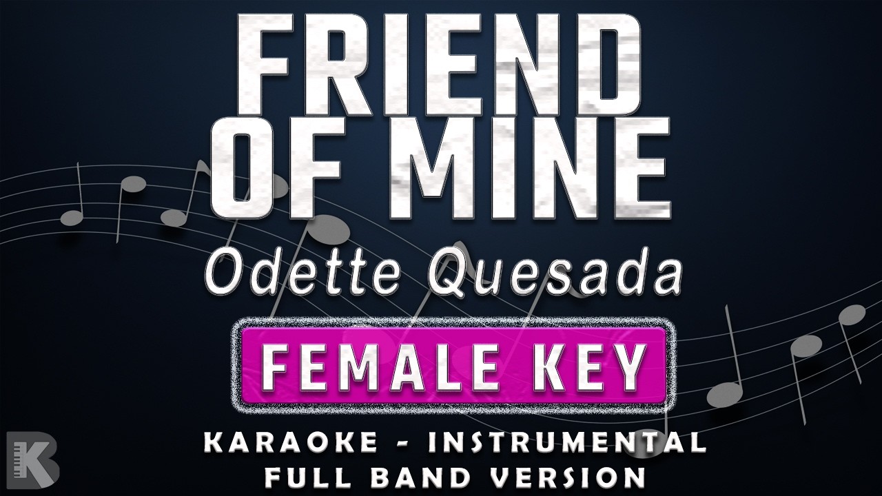 FRIEND OF MINE - FEMALE KEY - FULL BAND KARAOKE - INSTRUMENTAL - ODETTE QUESADA