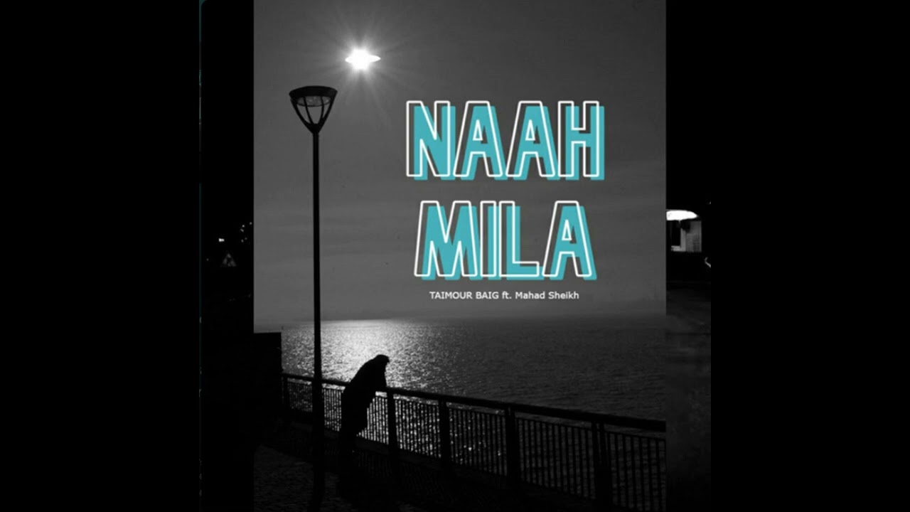 Naah Mila by Taimoor Baig
