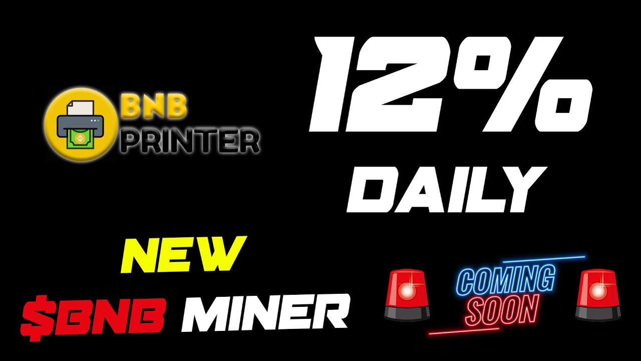 BNB Printer - NEW MINER on BSC Launching SOON | 12% DAILY, 3% DEV FEE, 13% Referral Commision