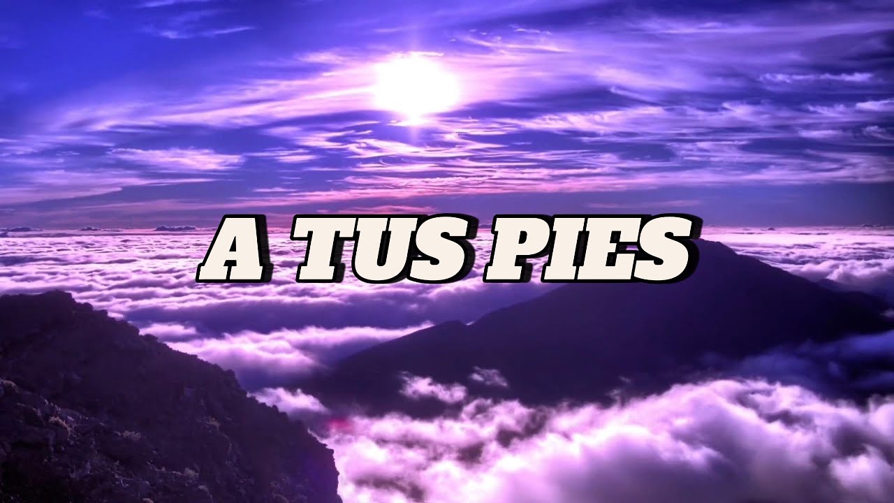 A Tus Pies | Cuando Me Rindo, Dios Me Levanta
