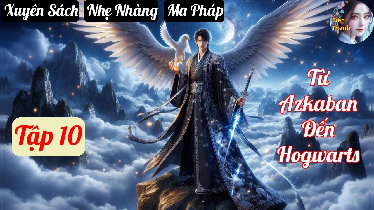 [Tập cuối] Từ Azkaban Đến Hogwarts - Chương 584-612 - Truyện Xuyên Sách, Nhẹ Nhàng, Ma Pháp Hay nhất