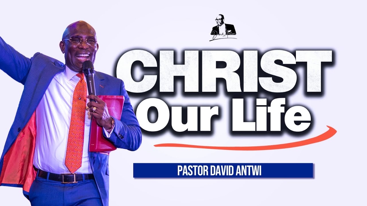 CHRIST Our Life | David Antwi | Col 3:1-5