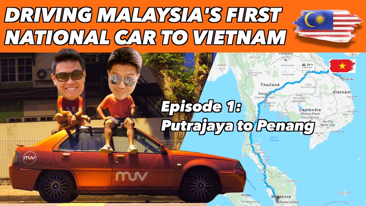 Driving Malaysia's First National Car (PROTON SAGA) to Vietnam - Kuala Lumpur to Penang