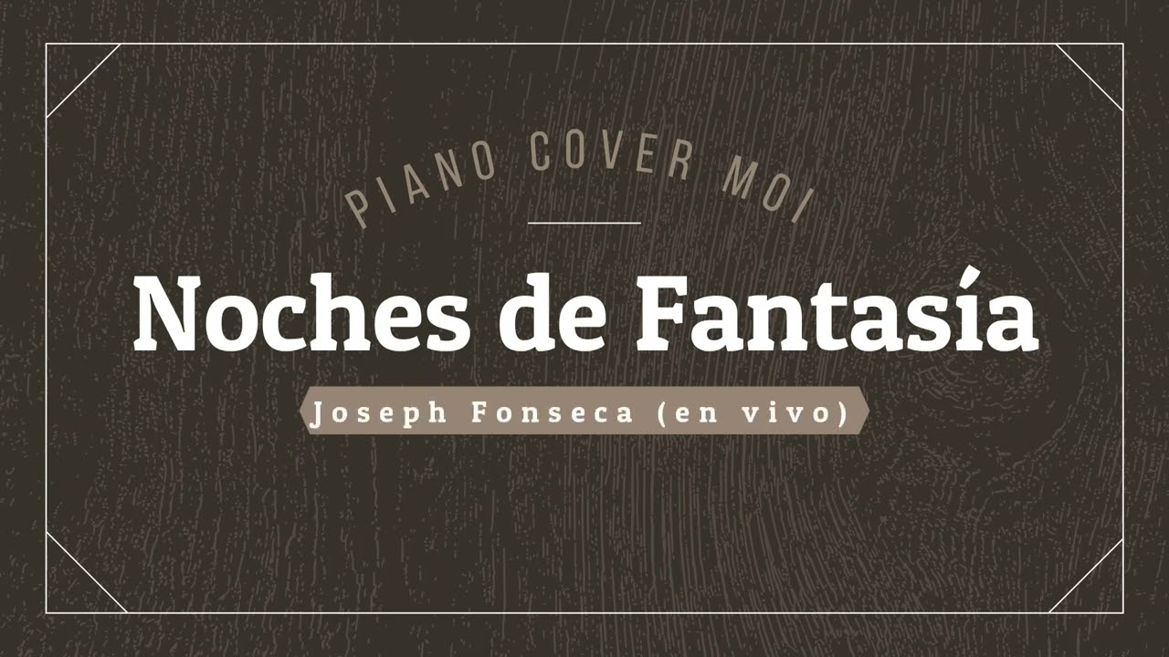 Piano Cover Noches de Fantasía Joseph Fonseca (en vivo)