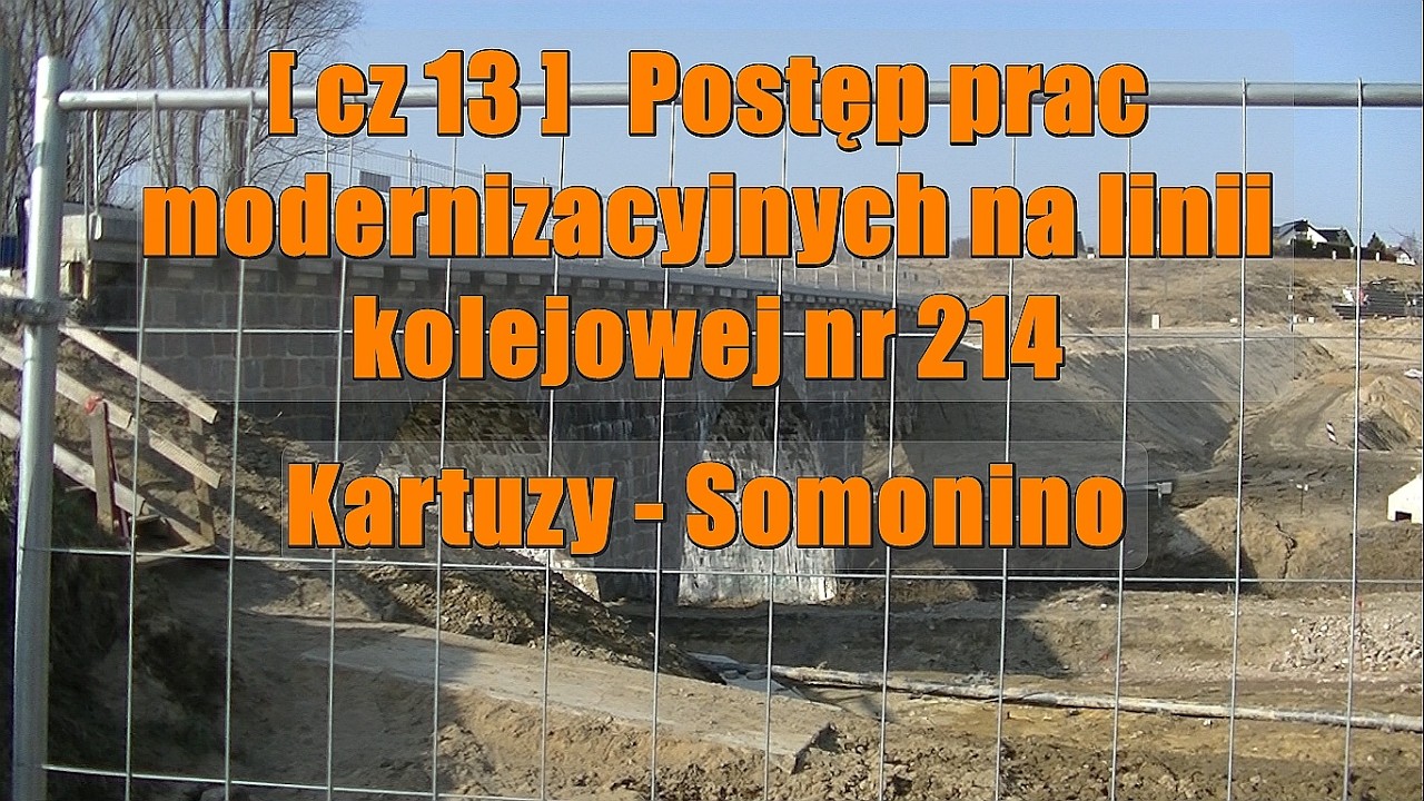 [ cz 13 ]  Postęp prac modernizacyjnych na linii kolejowej nr 214 Kartuzy - Somonino
