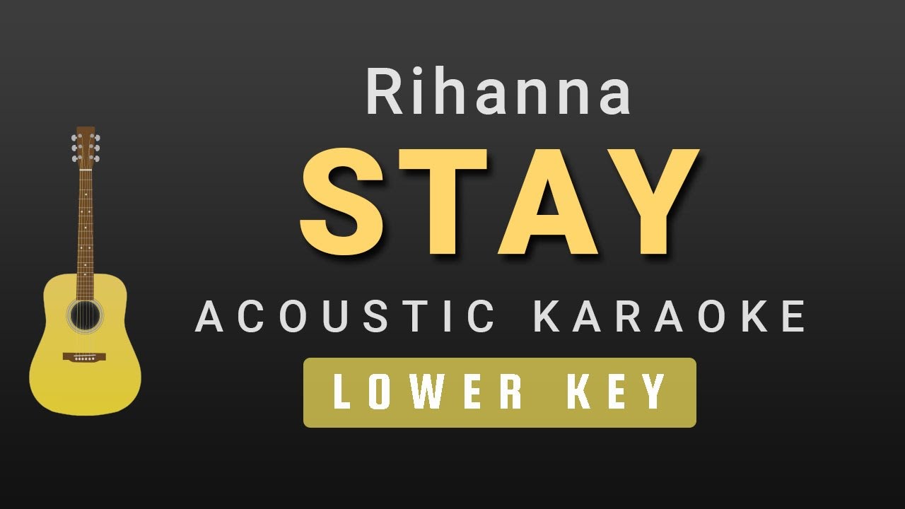 Stay - Rihanna (Male / Lower Key Acoustic Karaoke)