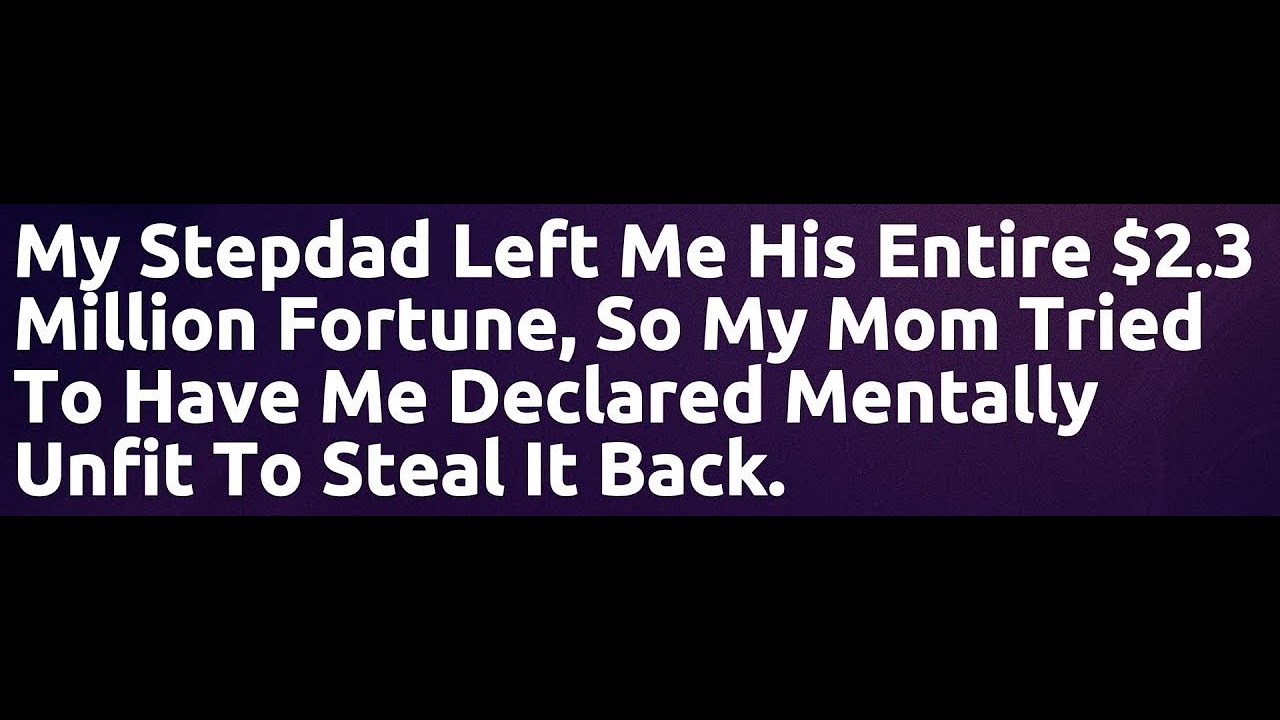 [FULL STORY] My stepfather left me his entire fortune in his will, so my mother tried to have me...