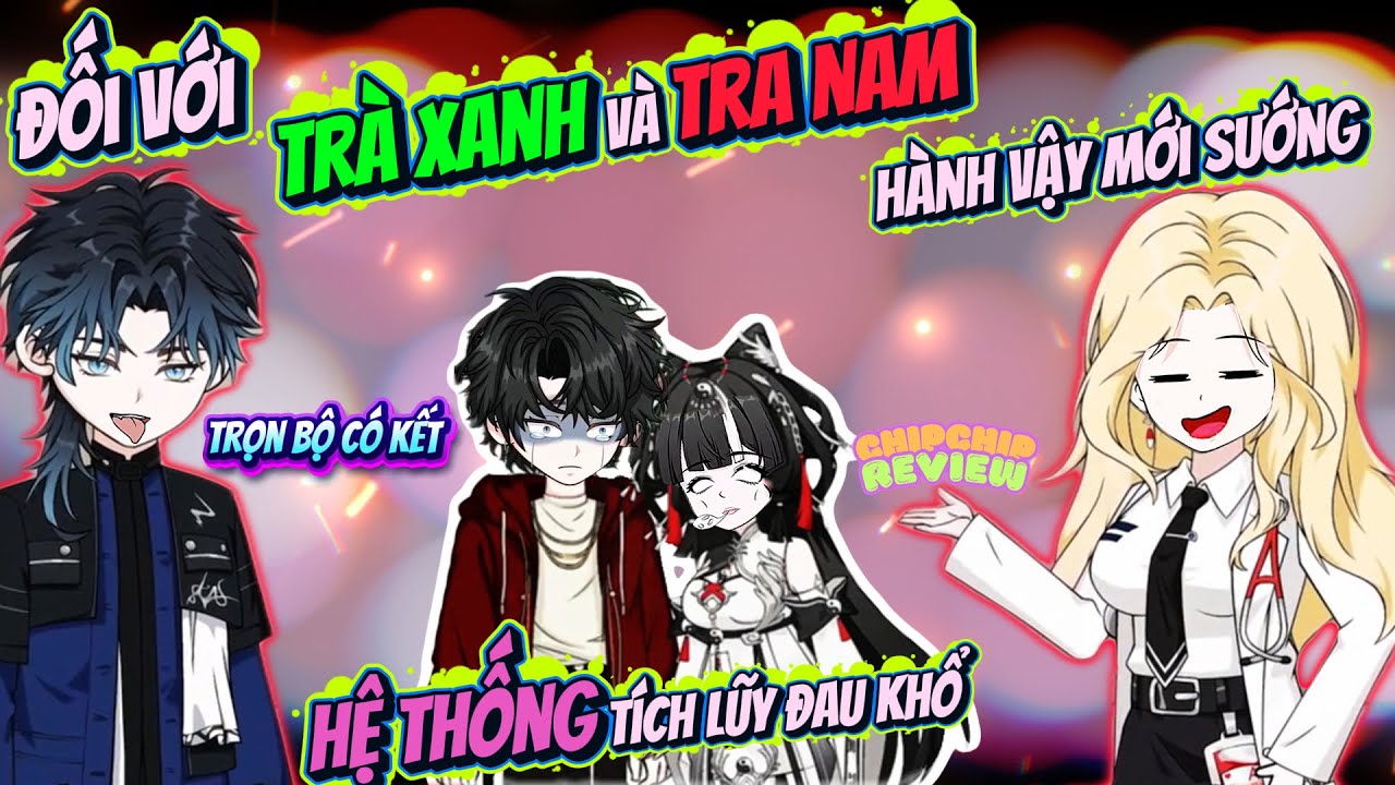 Hệ Thống Hành Nam Chính: Trà Xanh Và Tra Nam Hành Vậy Mới Sướng | Full Có Kết | ChipChip Review